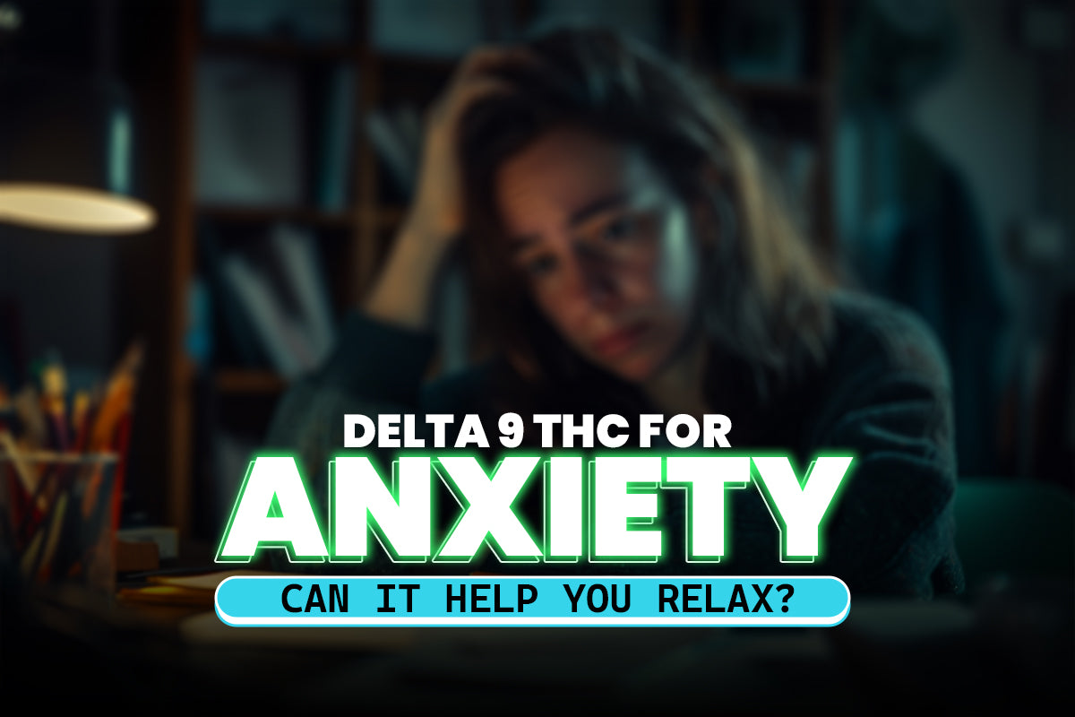 Delta 9 THC for Anxiety: Can It Help You Relax?