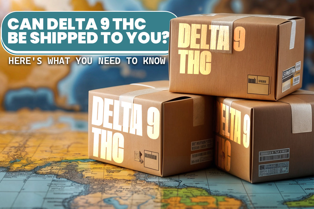 Can Delta 9 THC Be Shipped to You? Here's What You Need to Know