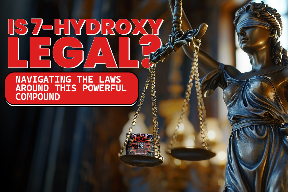 Is 7-Hydroxy Legal? Navigating the Laws Around This Powerful Compound