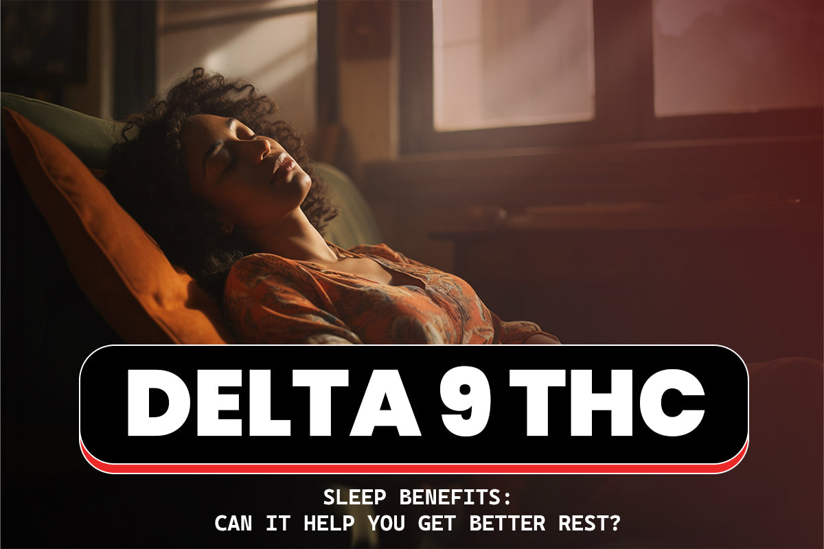 Delta 9 THC Sleep Benefits: Can It Help You Get Better Rest?