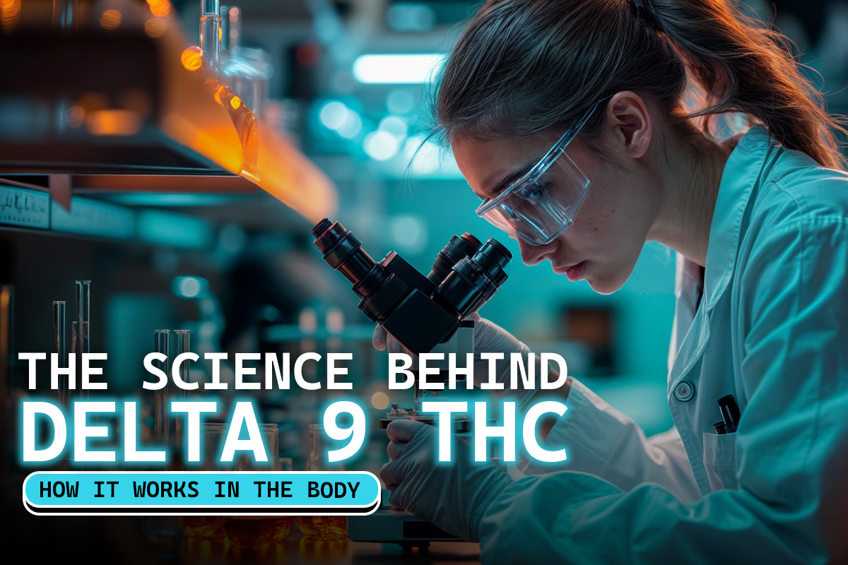 The Science Behind Delta 9 THC: How It Works in the Body