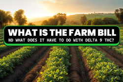 Image of What is the Farm Bill and What Does It Have to Do with Delta 9 THC?